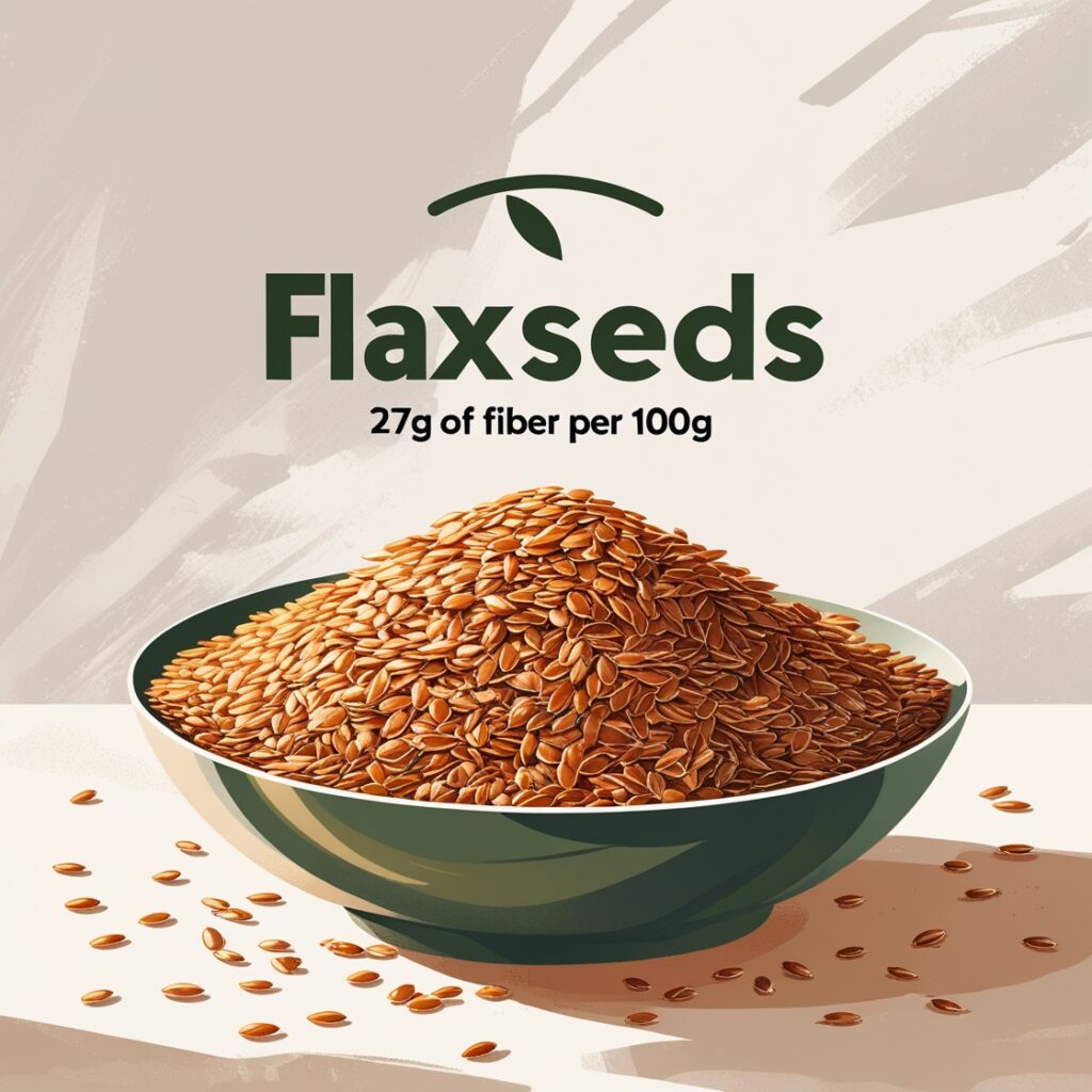What Are the 15 Highest Fiber Foods? 3 Flaxseeds (27g of Fiber per 100g)