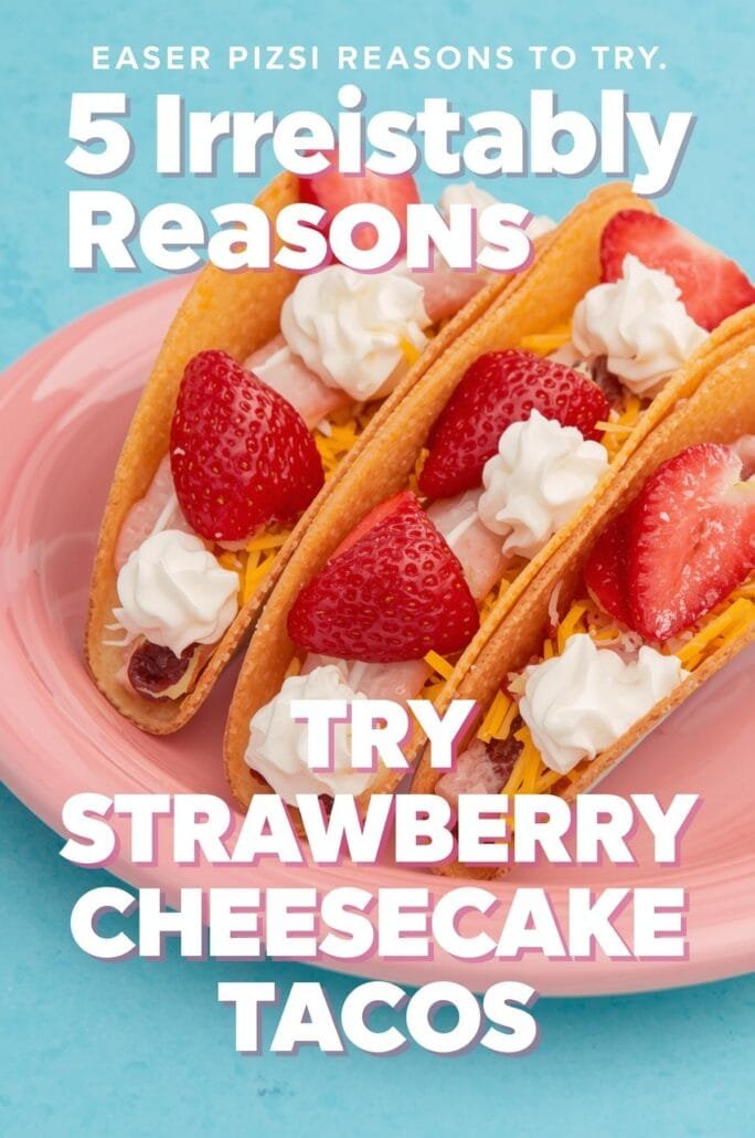 5 Irresistible Reasons to Try Strawberry Crunch Cheesecake Tacos Today